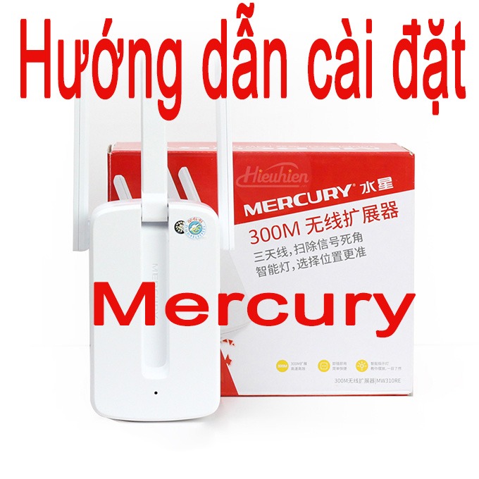 Hướng dẫn cài đặt bộ kích sóng wifi Mercury MW310RE cập nhập 2024