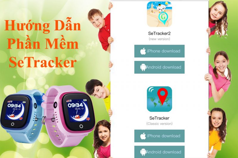 Hướng dẫn sử dụng ứng dụng Setracker2 cho đồng hồ định vị trẻ em Wonlex